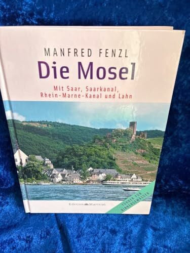 Fenzl, Manfred Die Mosel: Mit Saar, Saarkanal, Rhein-Marne-Kanal und Lahn