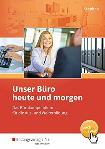 Stephan, Ingrid Unser Büro heute und morgen, Schülerband: Das Bürokompendium für die Aus- und Weiterbildung