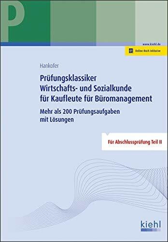 Hankofer, Sina Dorothea Prüfungsklassiker Wirtschafts- und Sozialkunde für Kaufleute für Büromanagement: Mehr als 200 Prüfungsaufgaben mit Lösungen