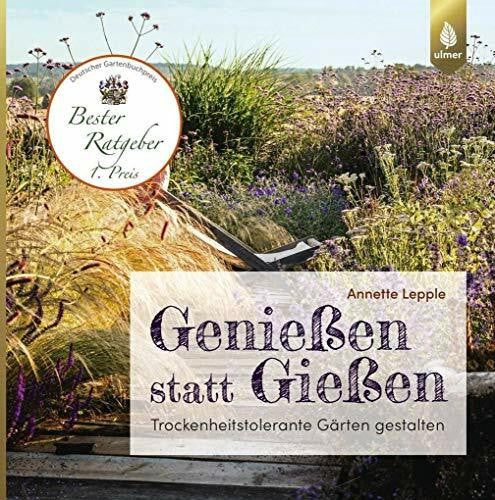 Lepple, Annette Genießen statt Gießen: Trockenheitstolerante Gärten gestalten