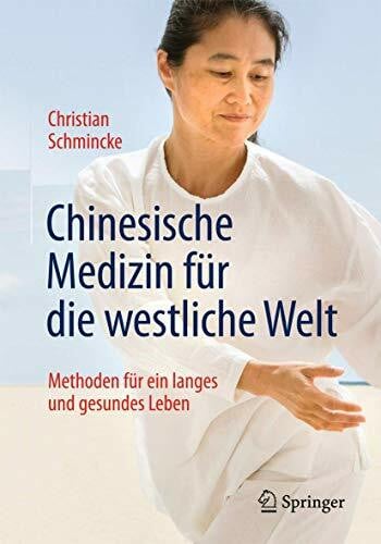 Schmincke, Christian Chinesische Medizin für die westliche Welt: Methoden für ein langes und gesundes Leben
