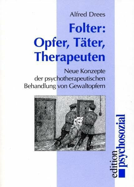 Drees, Alfred Folter - Opfer, Täter, Therapeuten: Neue Konzepte zur Behandlung von Gewaltopfern (edition psychosozial)