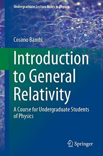 Bambi, Cosimo Introduction to General Relativity: A Course for Undergraduate Students of Physics (Undergraduate Lecture Notes in Physics)