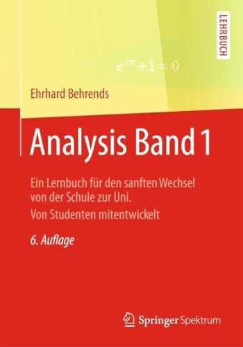 Behrends, Ehrhard Analysis Band 1: Ein Lernbuch für den sanften Wechsel von der Schule zur Uni. Von Studenten mitentwickelt