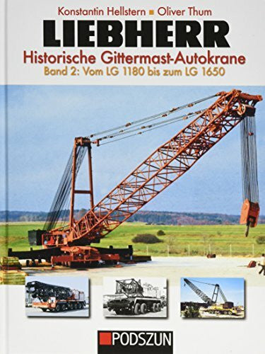 Thum, Oliver Liebherr Historische Gittermast-Autokrane.Bd.2: Vom LG 1180 bis zum LG 1650