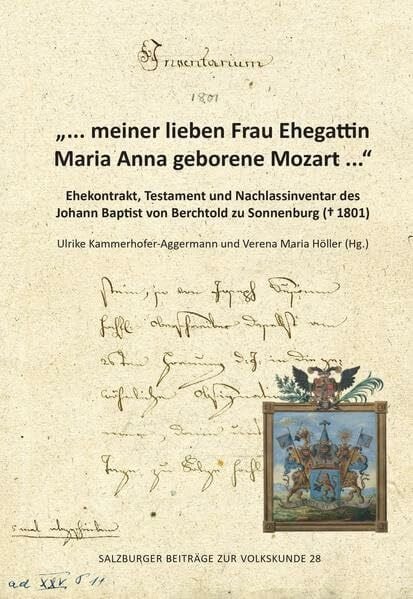 Höller, Verena Maria „… meiner lieben Frau Ehegattin Maria Anna geborene Mozart ...“: Ehekontrakt, Testament und Nachlassinventar ihres Ehemannes (Salzburger Beiträge zur Volkskunde)