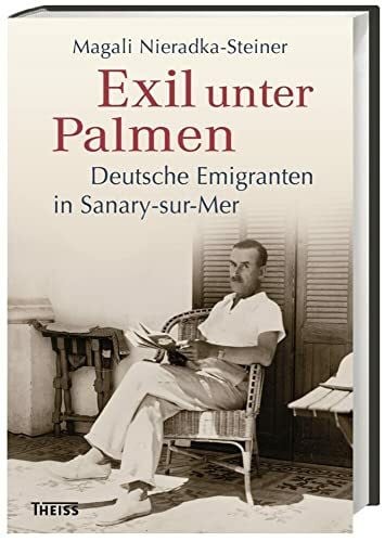 Nieradka-Steiner, Magali Exil unter Palmen: Deutsche Emigranten in Sanary-sur-Mer