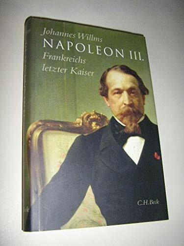 Willms, Johannes Napoleon III.: Frankreichs letzter Kaiser