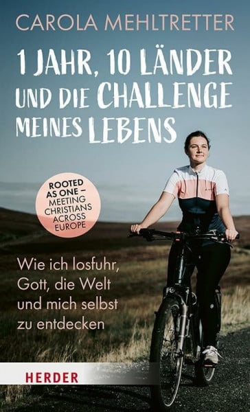 Mehltretter, Carola 1 Jahr, 10 Länder und die Challenge meines Lebens: Wie ich losfuhr, Gott, die Welt und mich selbst zu entdecken