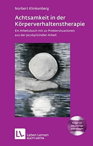 Klinkenberg, Norbert Achtsamkeit in der Körperverhaltenstherapie. Ein Arbeitsbuch mit 20 Probiersituationen aus der Jacoby/Gindler-Arbeit. Mit Audio-CD (Leben Lernen 197)