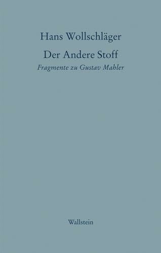 Hans Wollschläger Schriften in Einzelausgaben / Der Andere Stoff: Fragmente zu Gustav Mahler (Hans Wollschläger - Schriften in Einzelausgaben)