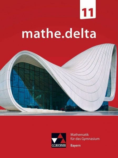 Schmidt-Kessel, Martina mathe.delta – Bayern Sek II / mathe.delta Bayern 11: Mathematik für das Gymnasium (mathe.delta – Bayern Sek II: Mathematik für das Gymnasium)