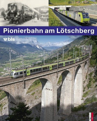 Kilian T. Elsasser Pionierbahn am Lötschberg - 100 Jahre Lötschbergbahn