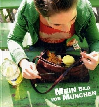 werbeagentur sputniks Mein Bild von München: Katalog zur gleichnamigen Fotoaustellung im Gasteig, München 2008