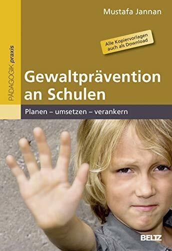 Jannan, Mustafa Gewaltprävention an Schulen: Planen – umsetzen – verankern. Alle Kopiervorlagen auch als Download