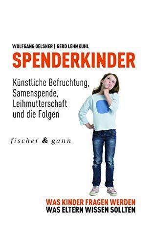 Lehmkuhl, Prof. Dr. Gerd Spenderkinder - Künstliche Befruchtung, Samenspende, Leihmutterschaft und die Folgen: Was Kinder fragen werden, was Eltern wissen sollten