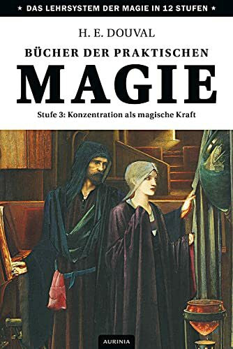 H. E. Douval Bücher der praktischen Magie: Stufe 3: Konzentration als magische Kraft