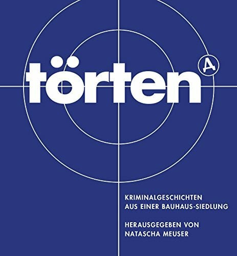 Meuser, Natascha Törten. Kriminalgeschichten aus einer Bauhaus-Siedlung