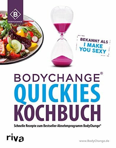 BodyChange® BodyChange® Quickies Kochbuch: Schnelle Rezepte zum Bestseller-Abnehmprogramm BodyChange® – I make you sexy