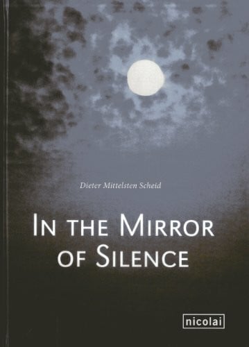 Mittelsten-Scheid, Dieter In The Mirror of Silence