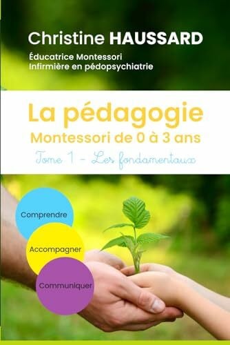 HAUSSARD, Mme Christine La pédagogie Montessori de 0 à 3 ans: Tome 1 - Les fondamentaux