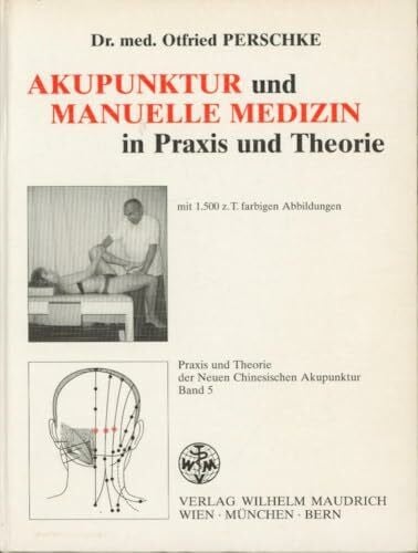Perschke, Otfried Praxis und Theorie der Neuen Chinesischen Akupunktur, Bd.5, Akupunktur und manuelle Medizin in Praxis und Theorie