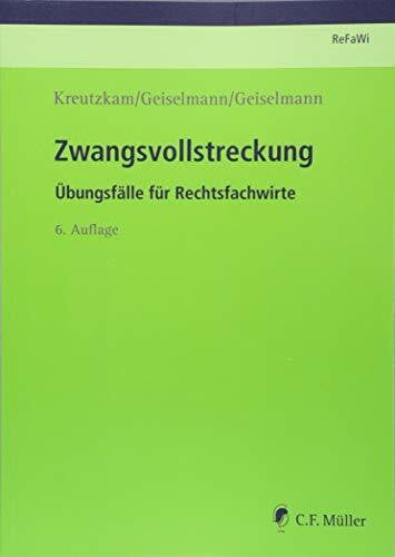 Geiselmann, Marc-Philipp Zwangsvollstreckung: Übungsfälle für Rechtsfachwirte (Prüfungsvorbereitung Rechtsfachwirte (ReFaWi))