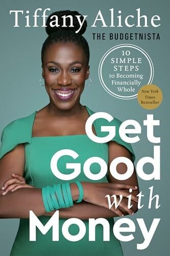 Tiffany the Budgetnista Aliche Get Good with Money: Ten Simple Steps to Becoming Financially Whole