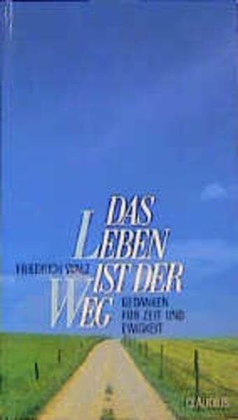 Walz, Friedrich Das Leben ist der Weg: Gedanken für Zeit und Ewigkeit