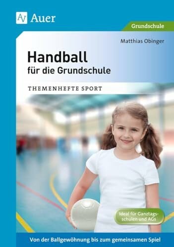 Obinger, Matthias Handball für die Grundschule: Von der Ballgewöhnung bis zum gemeinsamen Spiel (1. bis 4. Klasse) (Themenhefte Sport Grundschule)
