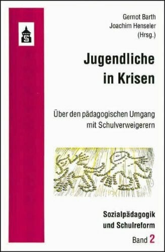 Henseler, Joachim Jugendliche in Krisen: Über den pädagogischen Umgang mit Schulverweigerern (Sozialpädagogik und Schulreform)