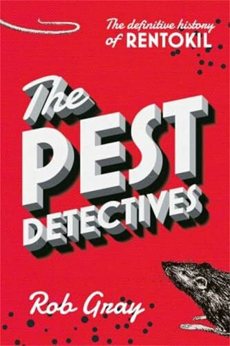 Gray, Rob The Pest Detectives: The definitive history of Rentokil