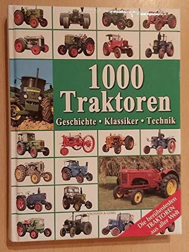 Paulitz, Udo 1000 Traktoren: Geschichte - Klassiker - Technik: Geschichte, Klassiker, Technik. Die berühmtesten Traktoren aus aller Welt
