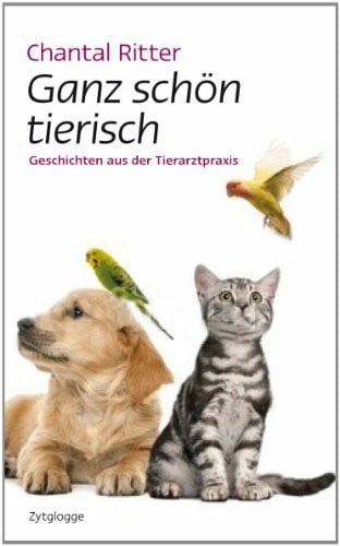 Ritter, Chantal Ganz schön tierisch: Geschichten aus der Tierarztpraxis