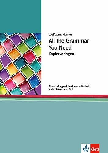 Hamm, Wolfgang All the Grammar You Need: Abwechslungsreiche Grammatikarbeit in der Sekundarstufe I. Kopiervorlagen