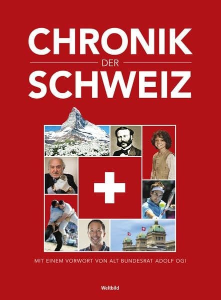 Weltbild Chronik der Schweiz: 725-jährige Landesgeschichte. Mit einem Vorwort von alt Bundesrat Dölf Ogi