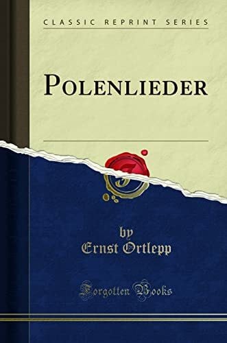Ortlepp, Ernst Polenlieder (Classic Reprint)