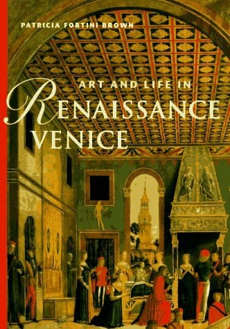 Brown, Patricia Fortini Art & Life in Renaissance Venice (Trade Version)