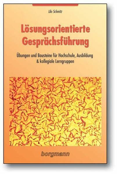 Schmitz, Lilo Lösungsorientierte Gesprächsführung: Übungen und Bausteine für Hochschule, Ausbildung & kollegiale Lerngruppen