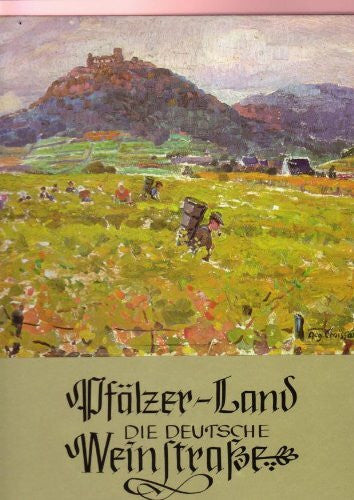 Pfälzer - Land. Die Deutsche Weinstraße, Landschaftsbilder Pfälzer Maler entlang der Deutschen Weinstraße von Schweigen bis ins Zellertal.