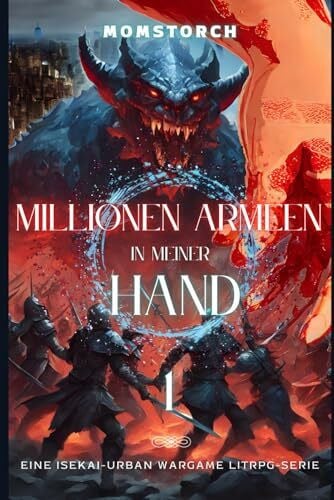 TORCH, MOMS Millionen Armeen in meiner Hand: Eine Isekai-Urban Wargame LitRPG-Serie: BAND 1) Chance oder Krise?