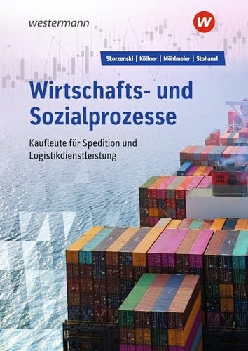 Stohanzl, Heike Wirtschafts- und Sozialprozesse für Kaufleute für Spedition und Logistikdienstleistung: Schulbuch (Wirtschafts- und Sozialprozesse: Kaufleute für Spedition und Logistikdienstleistung)