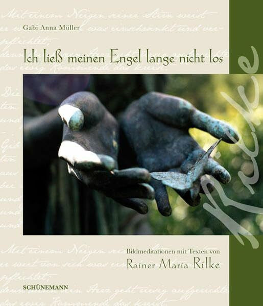 Müller, Gabi A Ich ließ meinen Engel lange nicht los: Bildmeditationen mit Texten von Rainer Maria Rilke