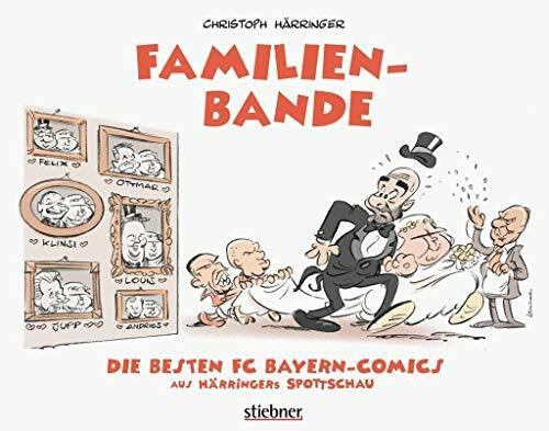 Härringer, Christoph Familienbande: Die besten FC-Bayern-Comics aus Härringers Spottschau