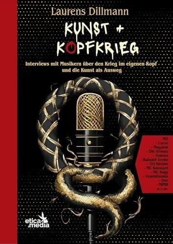 Dillmann, Laurens Kunst und Kopfkrieg: Interviews mit Musikern über den Krieg im eigenen Kopf und die Kunst als Ausweg