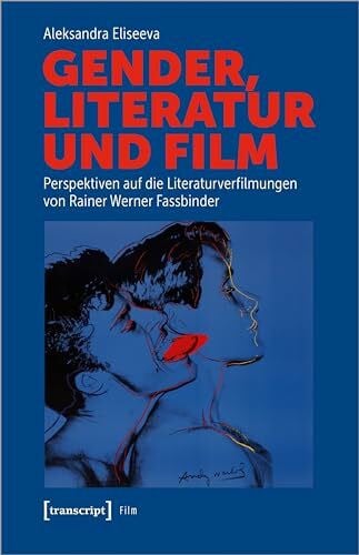 Aleksandra Eliseeva Gender, Literatur und Film: Perspektiven auf die Literaturverfilmungen von Rainer Werner Fassbinder