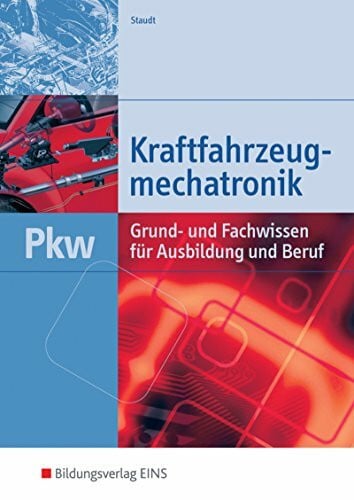 Staudt, Wilfried Kraftfahrzeugmechatronik PKW: Grund- und Fachwissen für Ausbildung und Beruf / Grund- und Fachwissen für Ausbildung und Beruf: Schülerband
