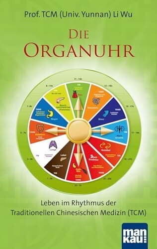 Li, Prof. TCM (Univ. Yunnan) Wu Die Organuhr. Leben im Rhythmus der Traditionellen Chinesischen Medizin (TCM)