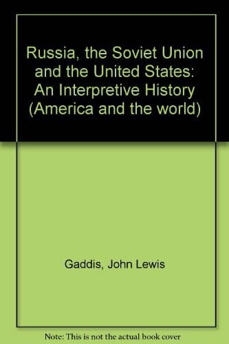 Gaddis, John Lewis Russia, the Soviet Union and the United States: An Interpretive History