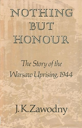 Zawodny, Janusz Kazimierz Nothing but Honour: The Story of the Warsaw Uprising, 1944 (Hoover Institution Publication, 183)